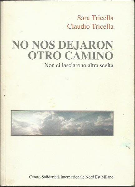 No nos dejaron otro camino. Non ci lasciarono altra scelta