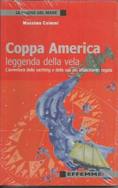 Coppa America, leggenda della vela. L'avventura dello yachting e della …