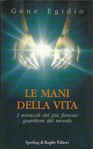 Le mani della vita. I miracoli del più famoso guaritore …