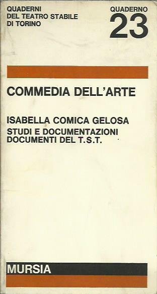Commedia dell'arte. Isabella comica gelosa, studi e documentazioni, documenti del …