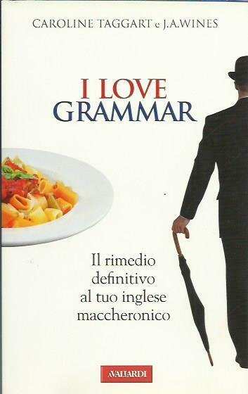 I love grammar. Il rimedio definitivo al tuo inglese maccheronico