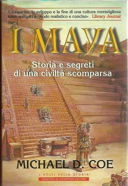 I Maya. Storia e segreti di una civilta' scomparsa