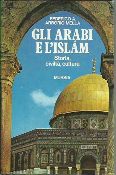 Gli arabi e l'Islam. Storia, civiltà e cultura