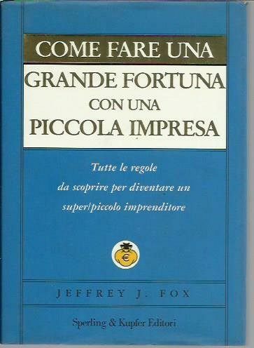 Come fare una grande fortuna con una piccola impresa