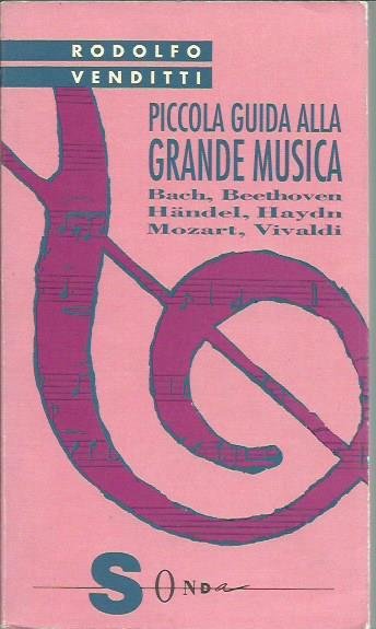 Piccola guida alla grande musica I: Bach, Beethoven, Handel, Haydn, …