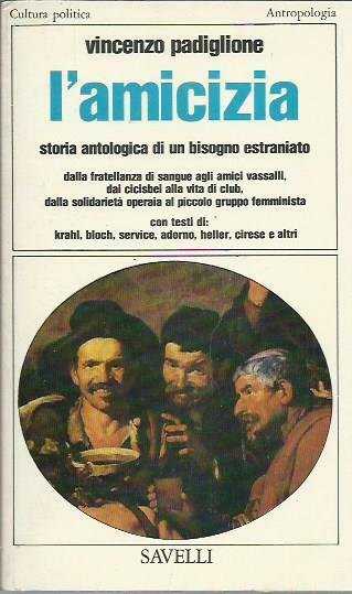 L'amicizia. Storia antologica di un bisogno estraniato