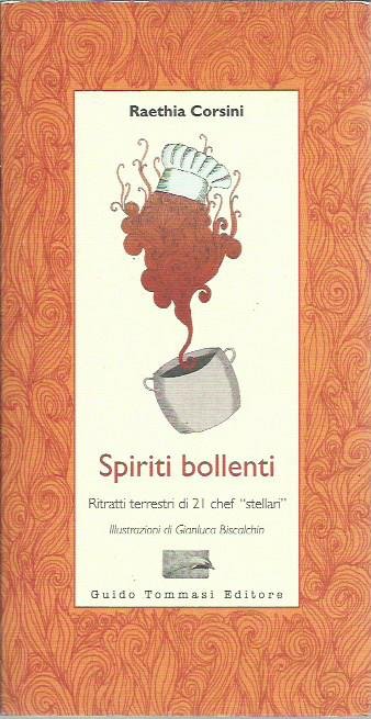 Spiriti bollenti. Ritratti terrestri di 21 chef «stellari»