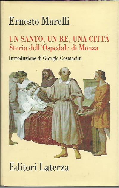 Un santo, un re, una città. Storia dell'Ospedale di Monza