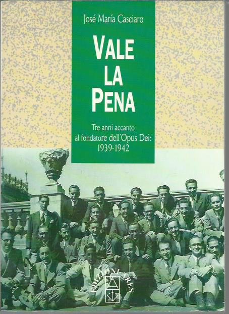 Vale la pena. Tre anni accanto al fondatore dell'Opus Dei