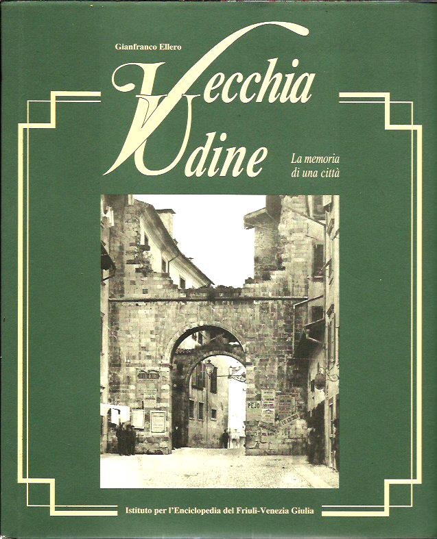 Vecchia Udine. La memoria di una città