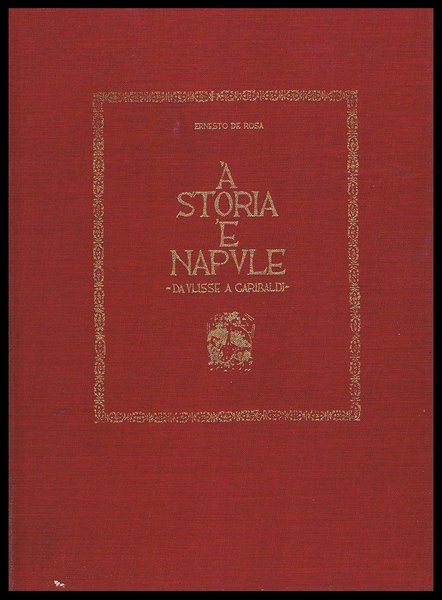 ‘A STORIA ‘E NAPULE.: da Ulisse a Garibaldi.