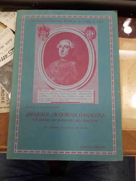 PASQUALE ACQUAVIVA D'ARAGONA. UN PRELATO DEL SETTECENTO AD AVIGNONE. GALATINA, …