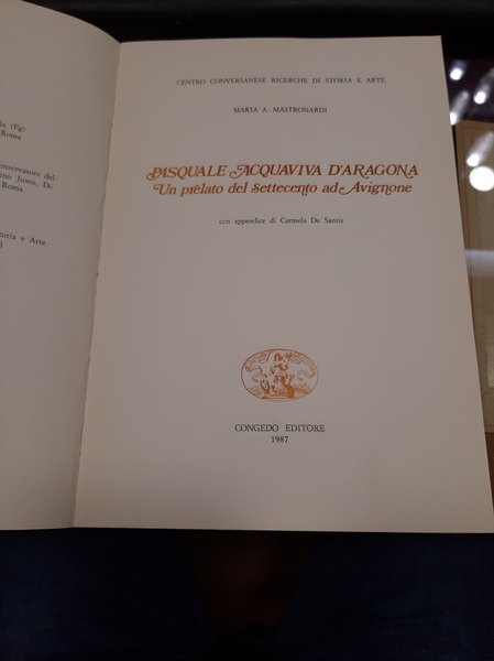 PASQUALE ACQUAVIVA D'ARAGONA. UN PRELATO DEL SETTECENTO AD AVIGNONE. GALATINA, …