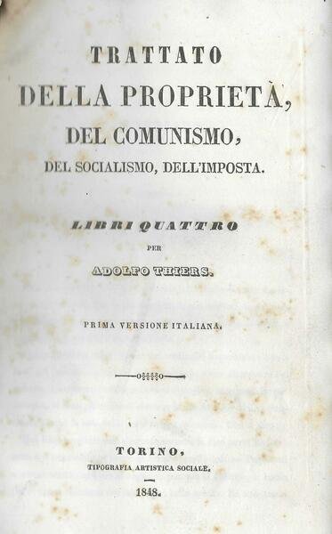 Trattato della proprietà del comunismo, del socialismo, dell'imposta. Libri quattro. …
