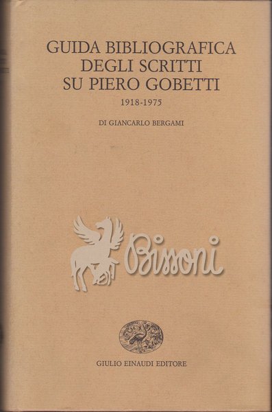 GUIDA BIBLIOGRAFICA DEGLI SCRITTI SU PIERO GOBETTI. 1918 - 1975.