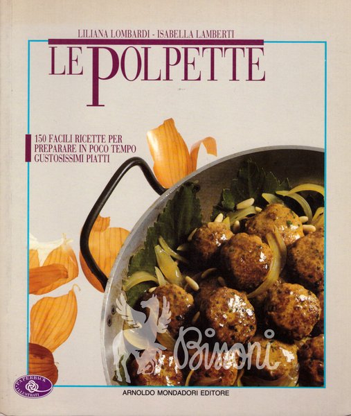 LE POLPETTE 150 FACILI RICETTE PER PREPARARE IN POCO TEMPO …