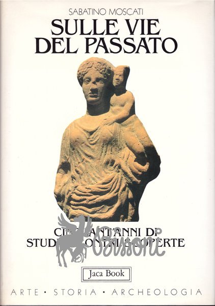 SULLE VIE DEL PASSATO - CINQUANT'ANNI DI STUDI, INCONTRI, SCOPERTE