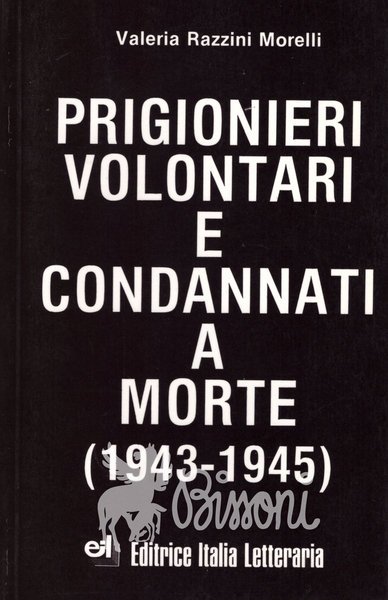 PRIGIONIERI VOLONTARI E CONDANNATI A MORTE (1943 - 1945)