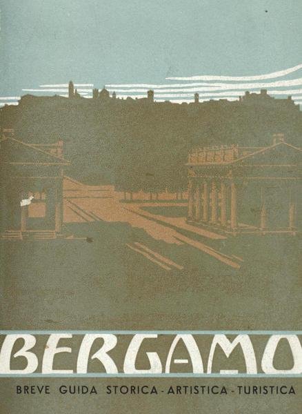 Bergamo. Breve guida storica - artistica - turistica.