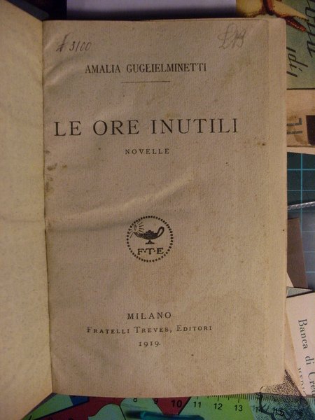 Le ore inutili (Milano, Treves, 1919). Severino Ferrari (Firenze, Casa …