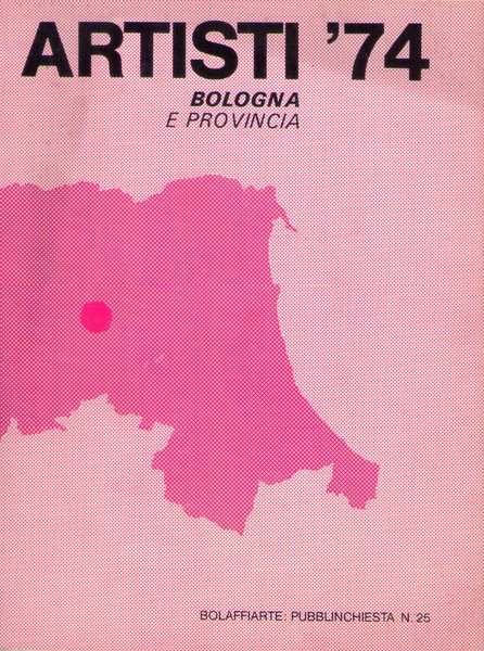 ARTISTI ´74 Bologna e provincia. Ed. Bolaffiarte: Pubblinchiesta n.25. Luglio …