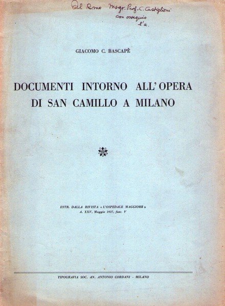 Giacomo Bascapè. Documenti intorno all'opera di San Camillo a Milano. …