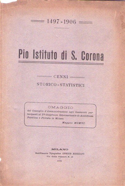 Pio Istituto di S. Corona. Cenni storico - statistici 1497 …