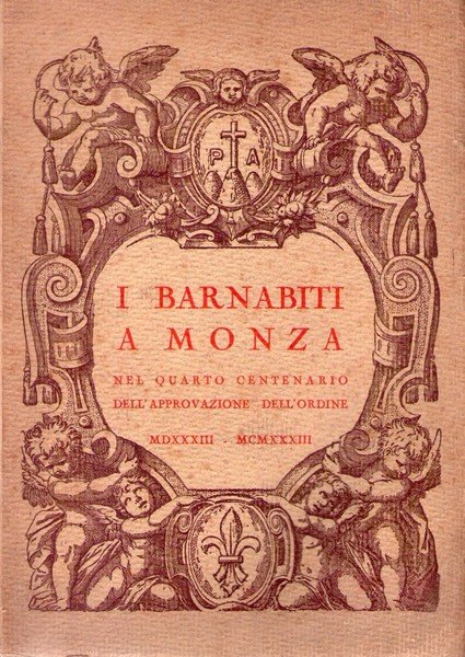 I Barnabiti a Monza. Nel quarto centenario dell'approvazione dell'ordine 1533 …