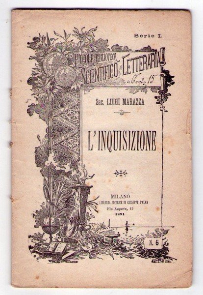 Piccola biblioteca scientifico letteraria. N. 6. LUIGI MARAZZA: L'Inquisizione. Sua …