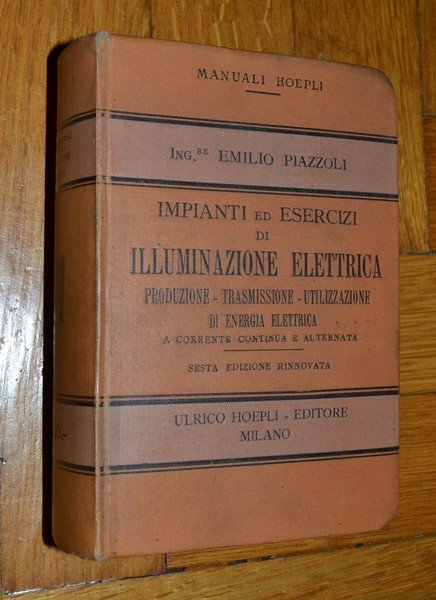 *PIAZZOLI EMILIO - Manuale Hoepli. Impianti ed esercizi di Illuminazione …