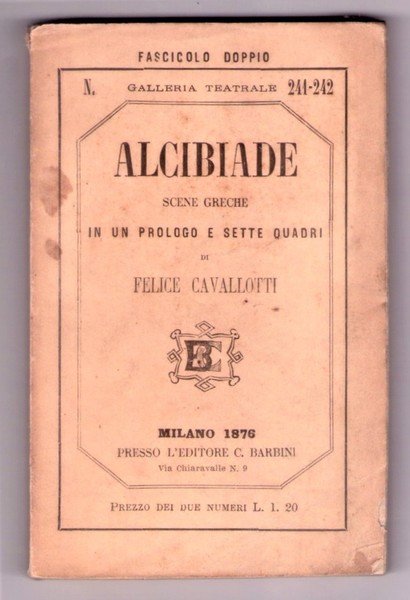 FELICE CAVALLOTTI. Alcibiade. Scene greche in un prologo e sette …