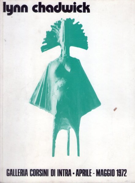 *Catalogo mostra LYNN CHADWICK. Galleria Corsini di Intra. Aprile-Maggio 1972