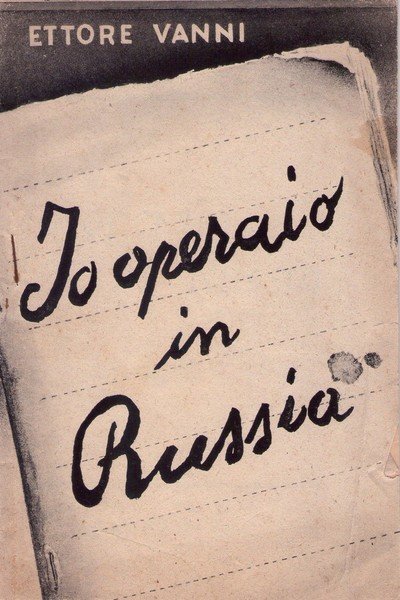 ETTORE VANNI - Io operaio in Russia. 1947