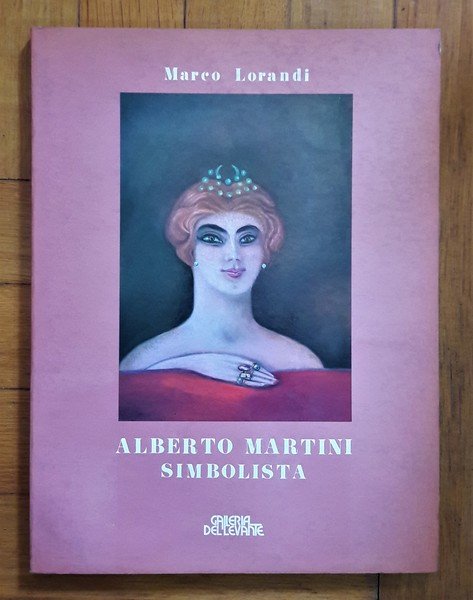 Marco Lorandi - ALBERTO MARTINI Simbolista. Galleria del Levante - …