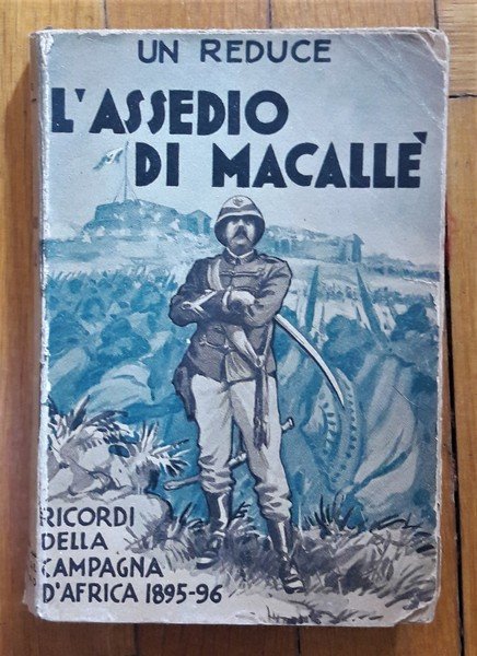*Un reduce. L'assedio di Macallè. Ricordi della Campagna d'Africa 1895 …