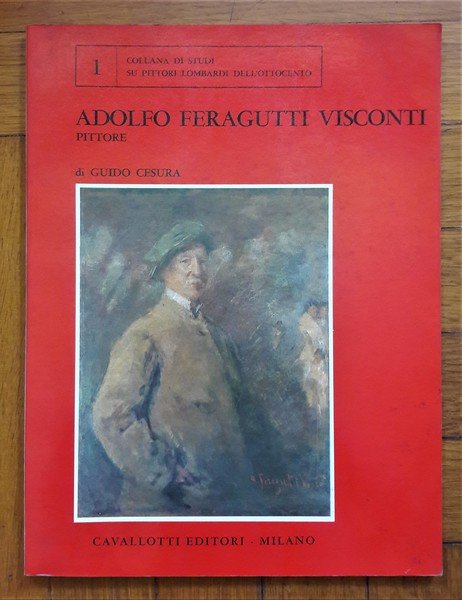 ADOLFO FERAGUTTI VISCONTI, pittore.Di Guido Cesura. Prefazione di Piero Bianconi. …