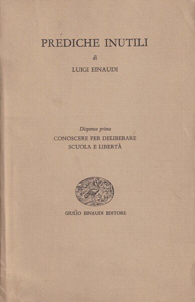 Prediche inutili. Dispensa prima: Conoscere per deliberare, Scuola e Libertà. …