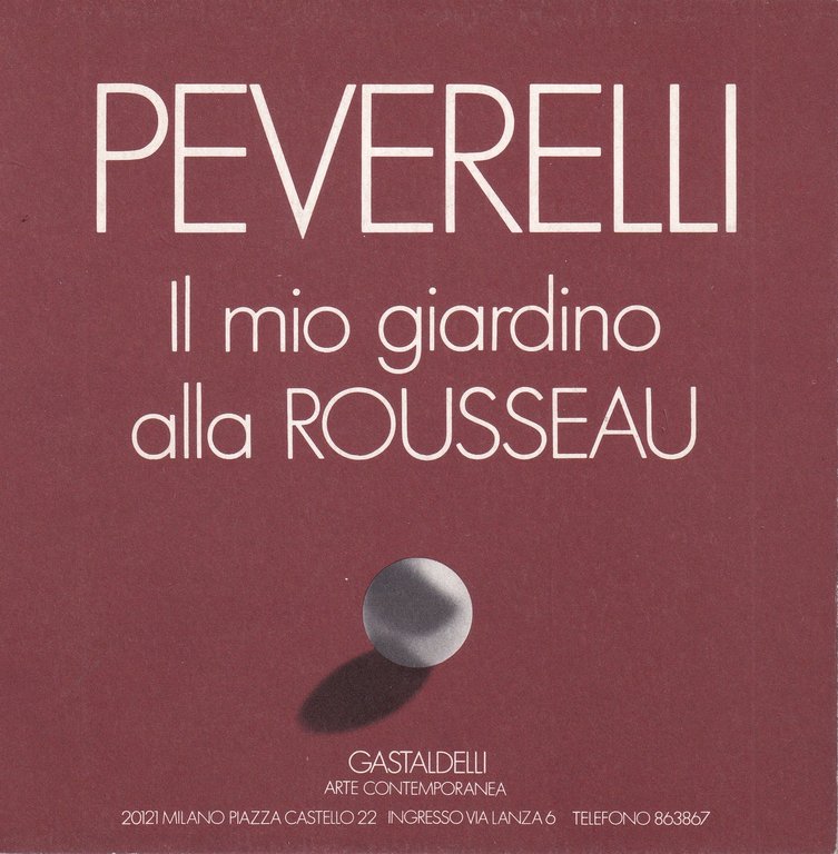 *Cesare Peverelli. Il mio giardino alla Rousseau. Galleria Gastaldelli Milano 1971.