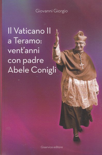 Il Vaticano Ii A Teramo: Vent'anni Con Padre Abele Conigli