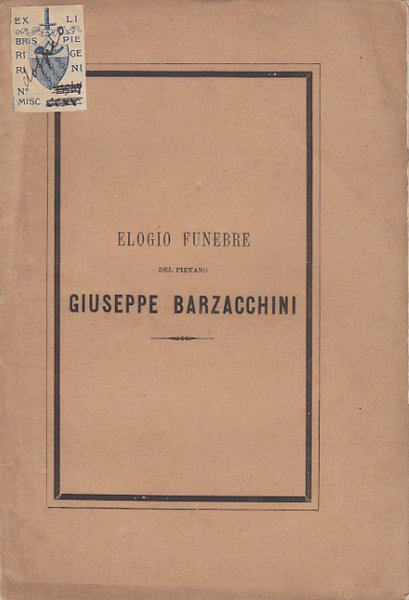 ELOGIO FUNEBRE DEL PIEVANO GIUSEPPE BARZACCHINI LETTO NELLA CHIESA DI …