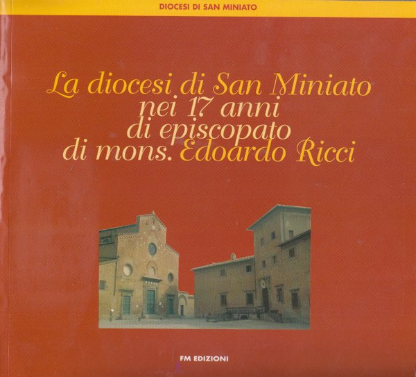 LA DIOCESI DI SAN MINIATO NEI 17 ANNI DI EPISCOPATO …