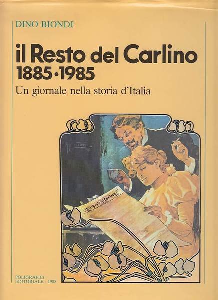 IL RESTO DEL CARLINO 1885 1985 UN GIORNALE NELLA STORIA …