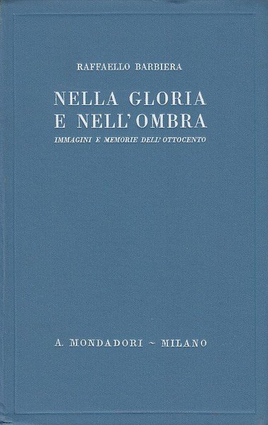 Nella gloria e nell'ombra. Immagini e memorie dell'ottocento