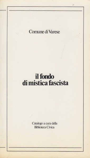 Il fondo di mistica fascista. Catalogo a cura della biblioteca …