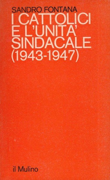 I cattolici e l'unit sindacale 1943-1947