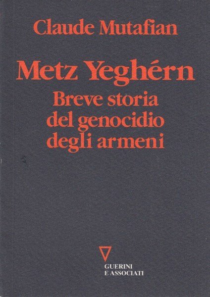 Metz Yeghern. Breve storia del genocidio degli armeni