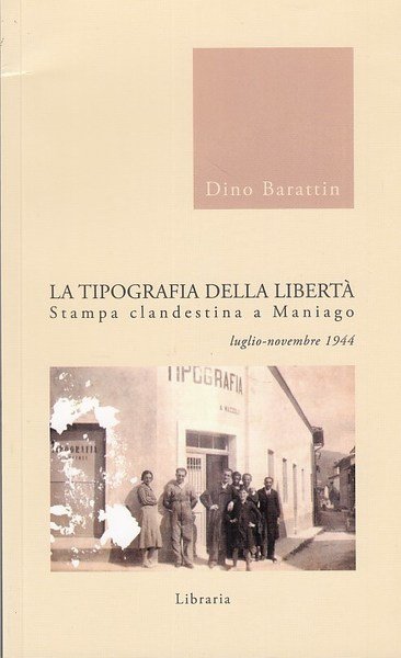 La tipografia della libertà. Stampa clandestina a Maniago luglio-novembre 1944