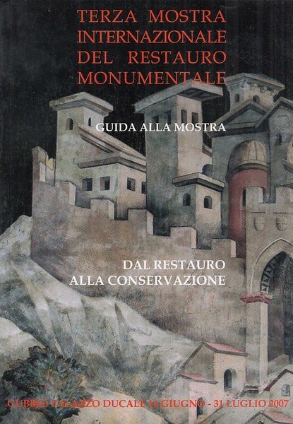 Dal restauro alla conservazione. Terza mostra internazionale del restauro monumentale. …