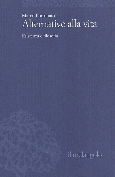 Alternative alla vita. Esistenza e filosofia