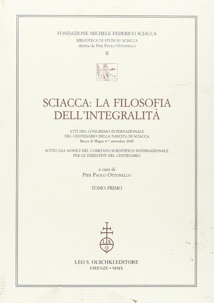 Sciacca. La filosofia dell'integralità. Atti del Convegno internazionale nel centenario …